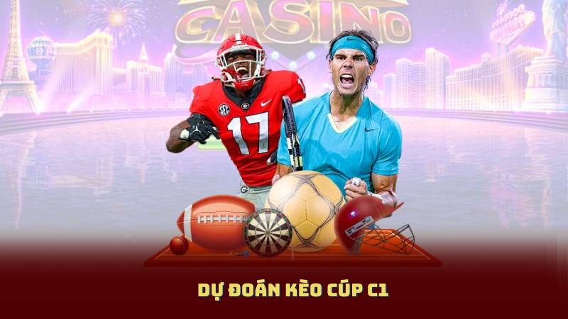 Dự Đoán Kèo Cúp C1 – Cập Nhật Tỷ Lệ Cược Mới Nhất